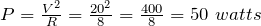 P=\frac{V^2}{R}=\frac{20^2}{8}=\frac{400}{8}=50\ watts